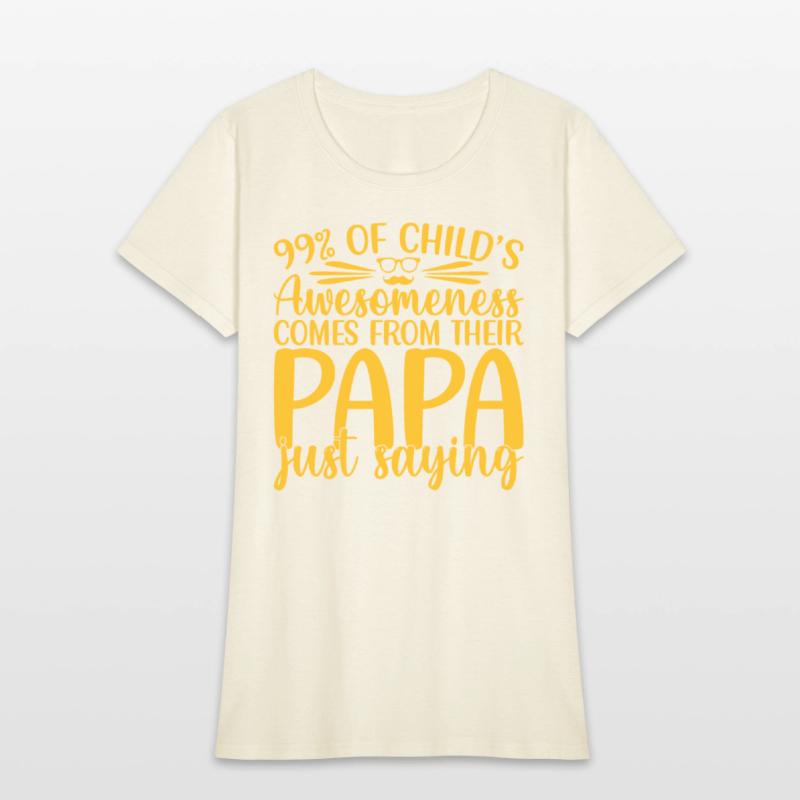 99% of a childs awesomeness comes Papa Just saying