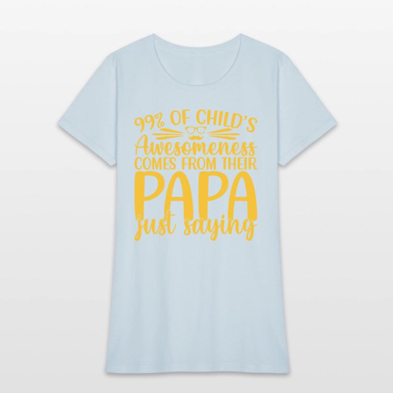 99% of a childs awesomeness comes Papa Just saying