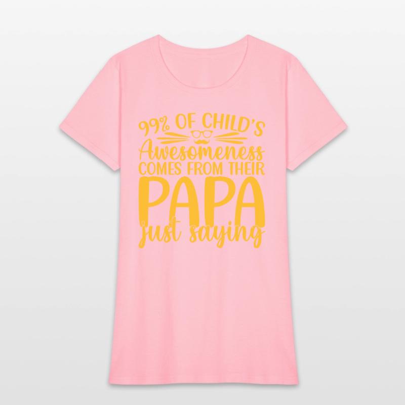 99% of a childs awesomeness comes Papa Just saying