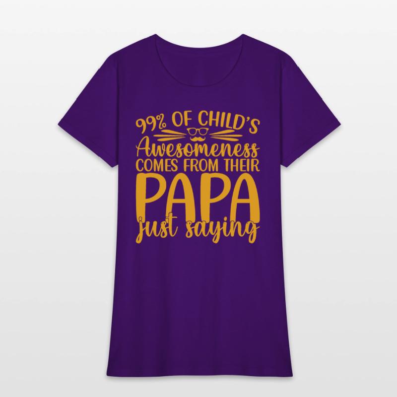 99% of a childs awesomeness comes Papa Just saying