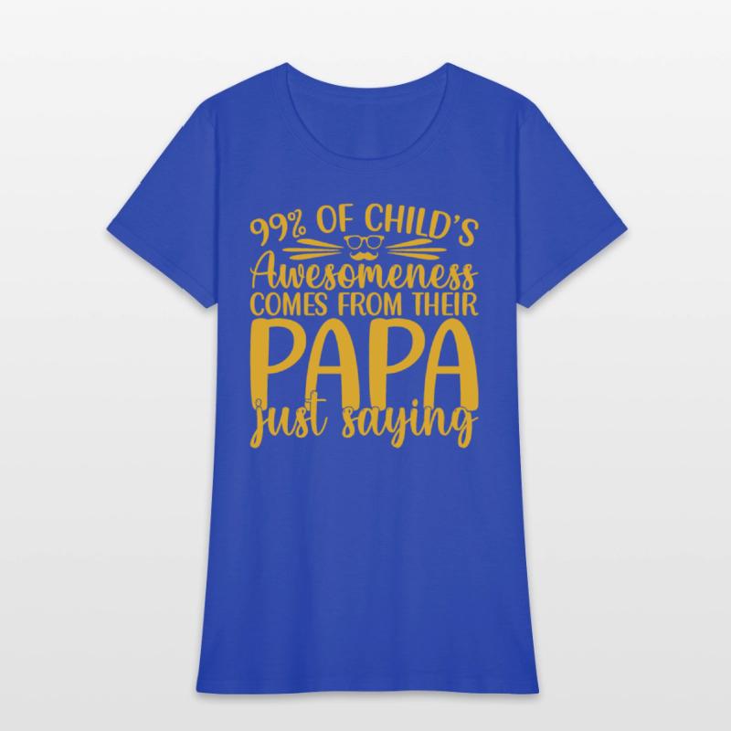 99% of a childs awesomeness comes Papa Just saying