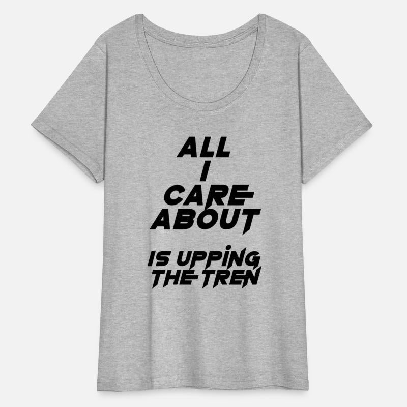 All I care about is upping the tren