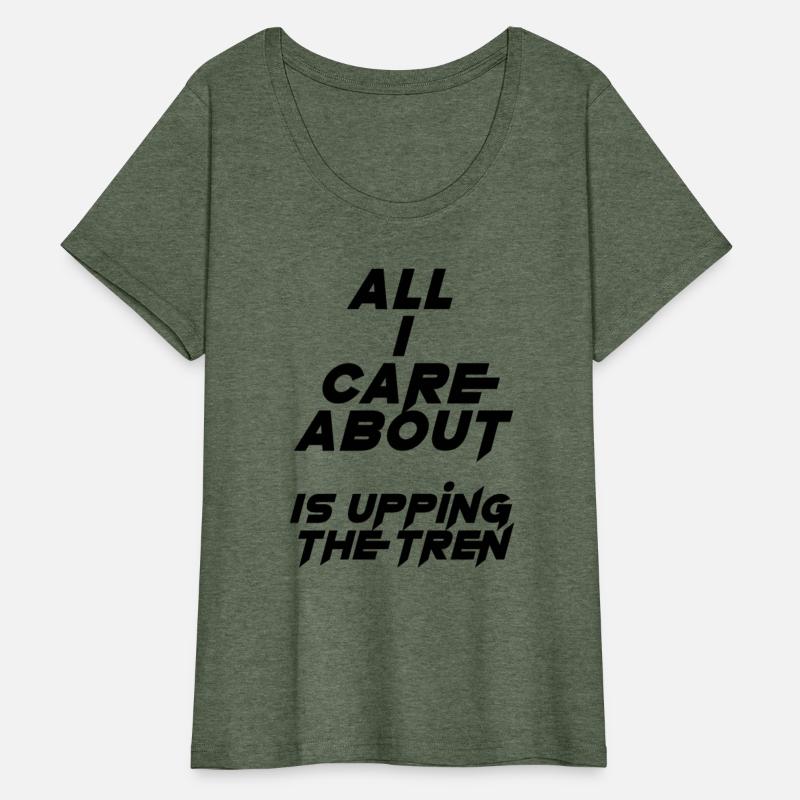 All I care about is upping the tren