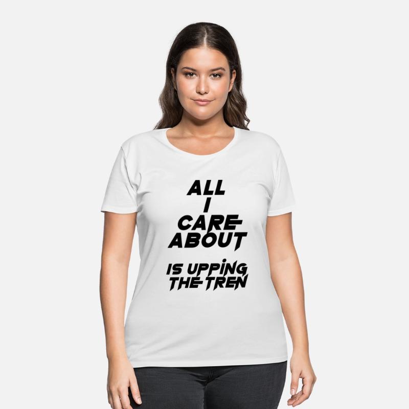 All I care about is upping the tren