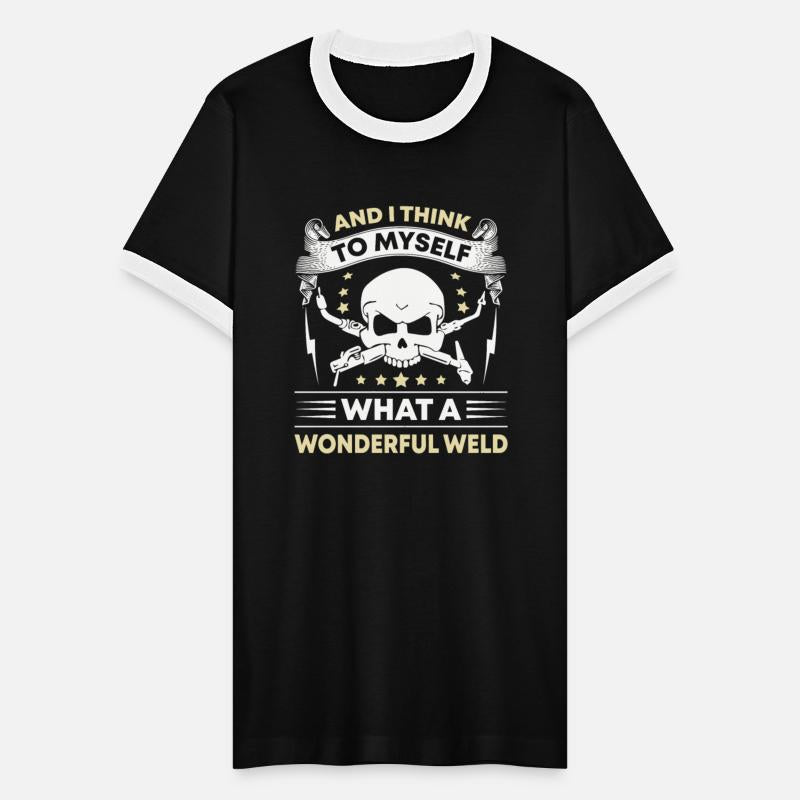 and i think to myself what a wonderful weld