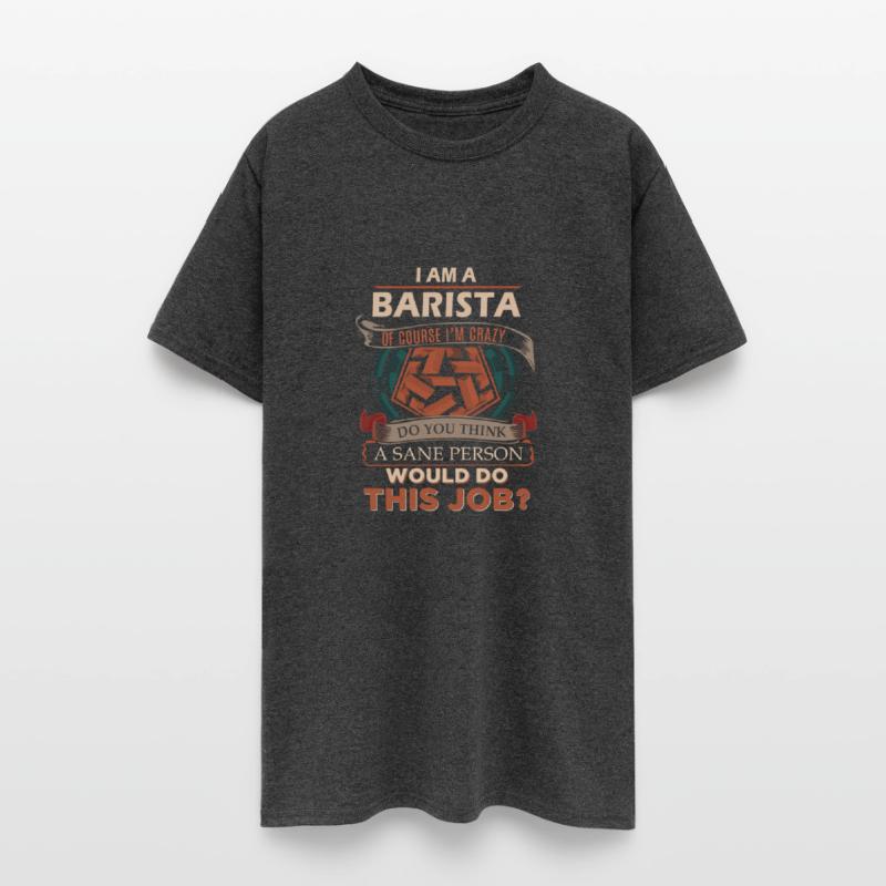 Barista T Shirt - Sane Person Gift Item Tee