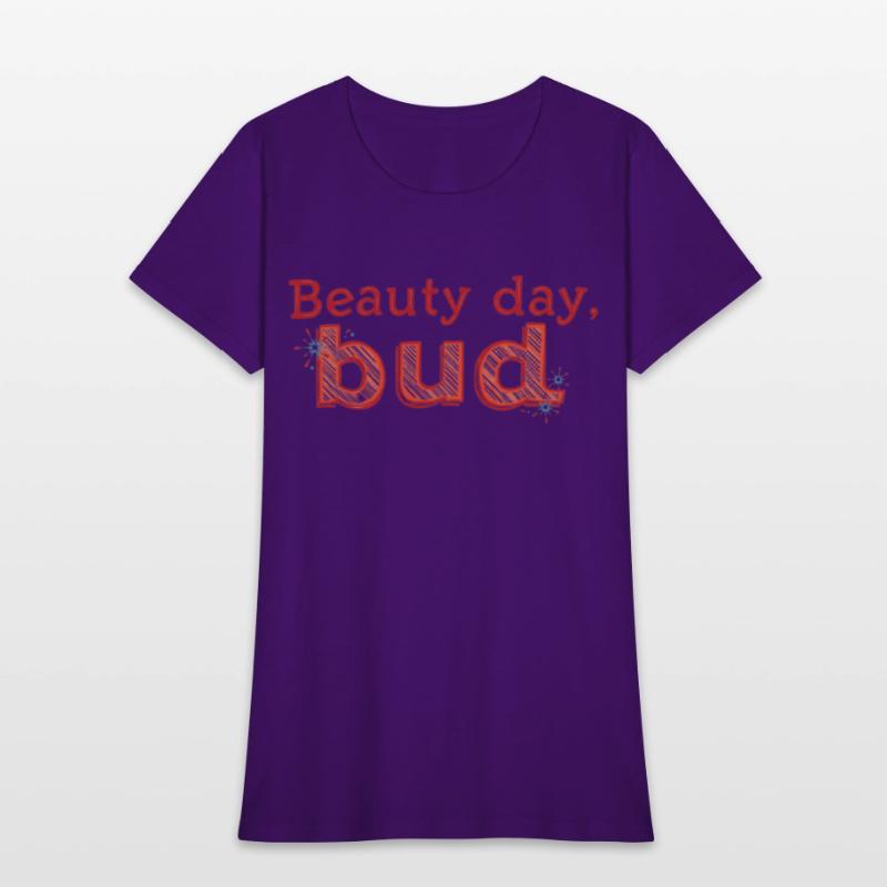 "Beauty Day, Bud" - A playful and uplifting t-shir
