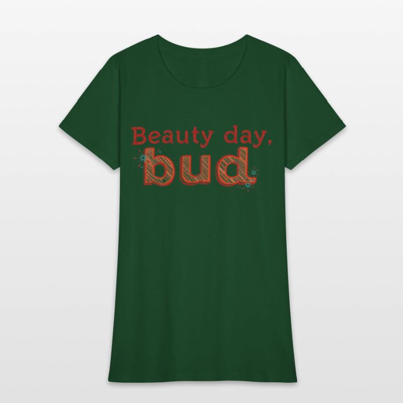 "Beauty Day, Bud" - A playful and uplifting t-shir