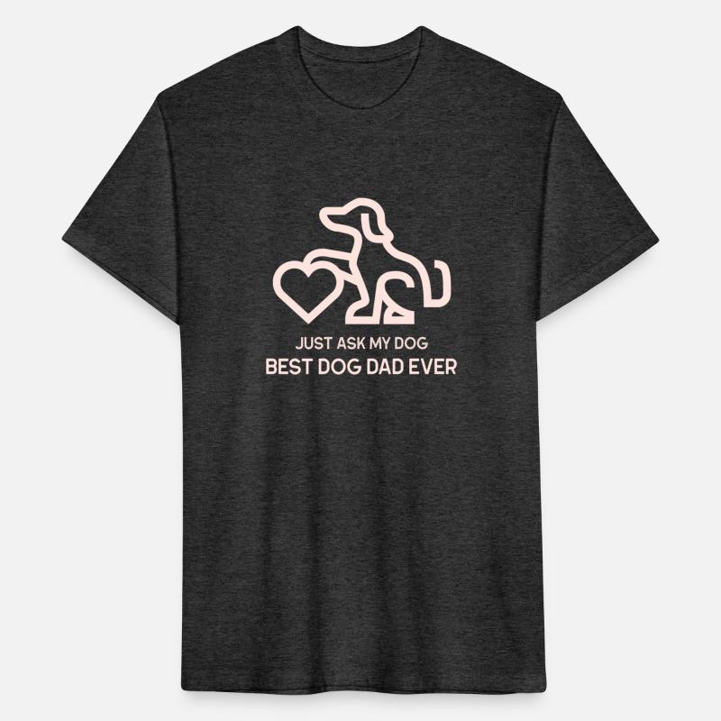 Best Dog Dad Ever – Just Ask My Dog