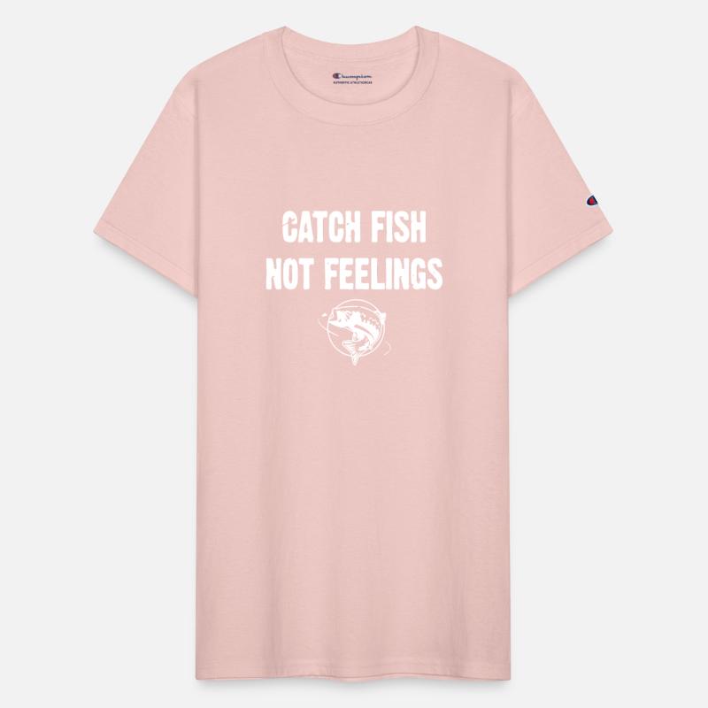 Catch Fish Not Feelings t-shirts