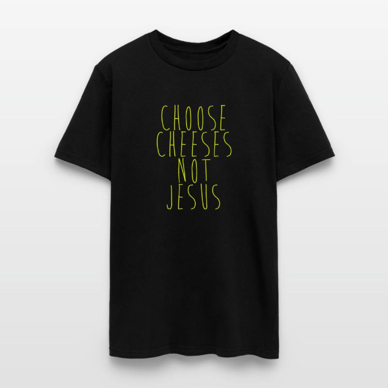 Choose Cheeses - not Jesus