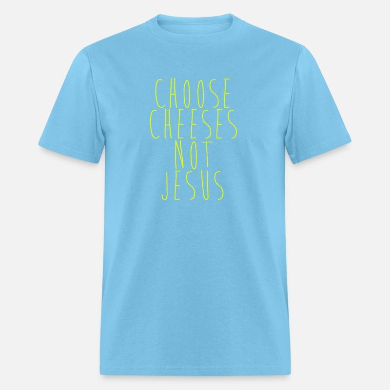 Choose Cheeses - not Jesus