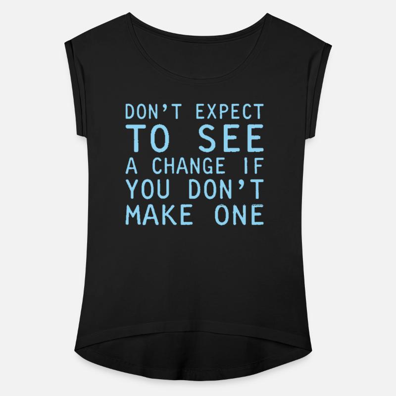 Dont Expect To See Change Make One