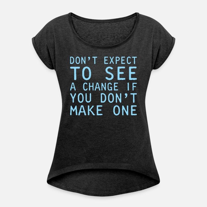 Dont Expect To See Change Make One