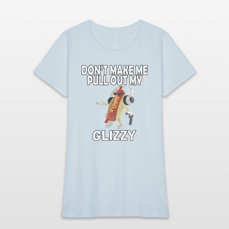 Don'T Make Me Pull Out My Glizzy - Hot Dog