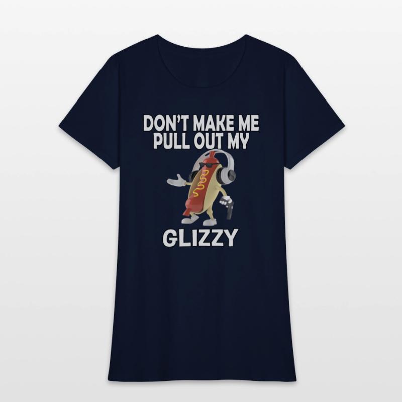 Don'T Make Me Pull Out My Glizzy - Hot Dog