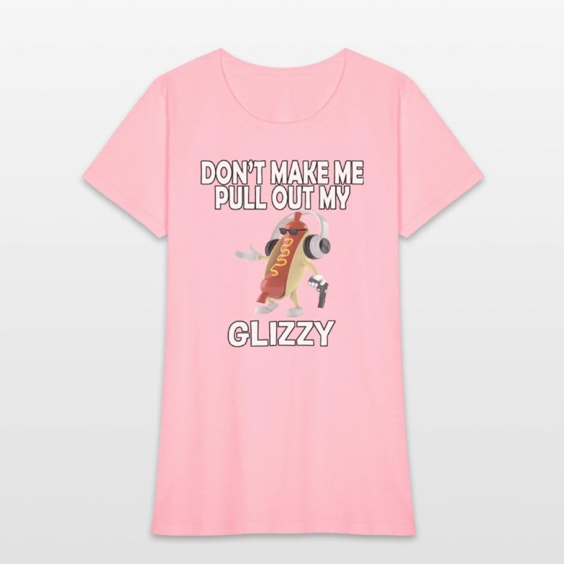 Don'T Make Me Pull Out My Glizzy - Hot Dog