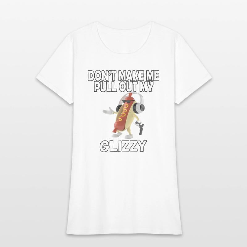 Don'T Make Me Pull Out My Glizzy - Hot Dog