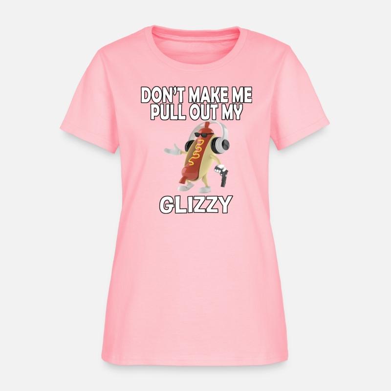 Don'T Make Me Pull Out My Glizzy - Hot Dog