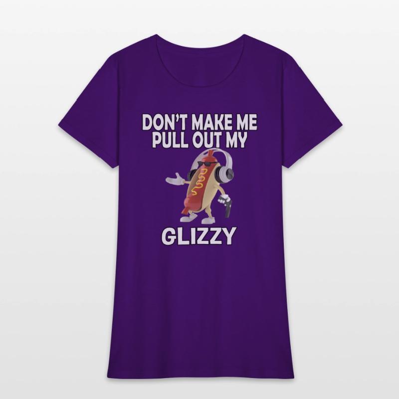 Don'T Make Me Pull Out My Glizzy - Hot Dog