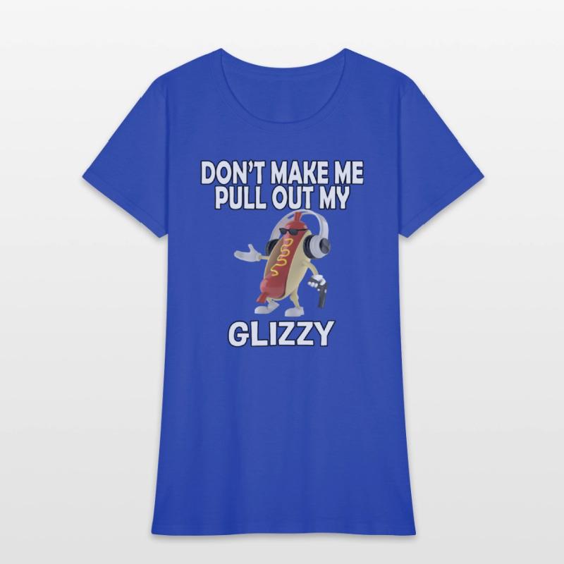 Don'T Make Me Pull Out My Glizzy - Hot Dog