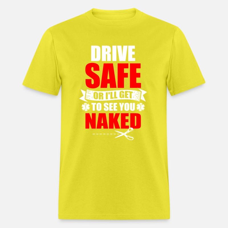 Drive Safe Or I'll Get To See You Naked EMT