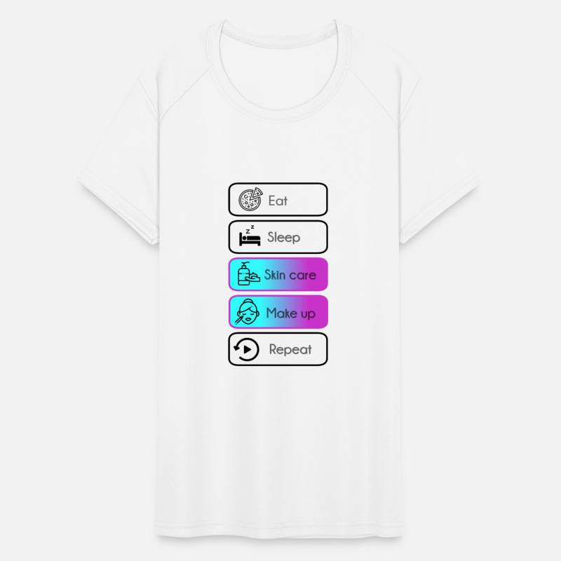 Eat, sleep, skin care, make up, repeat