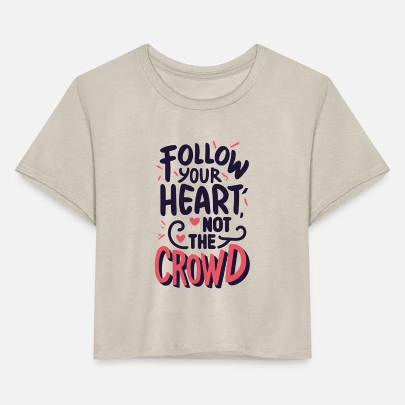 Follow Your Heart, Not The Crowd