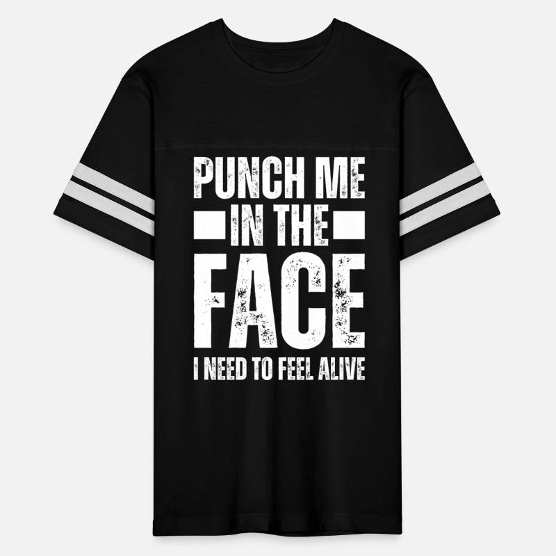 Punch Me In The Face I Need To Feel Alive Funny