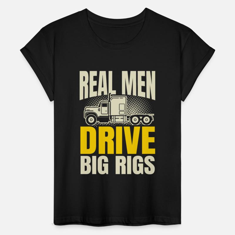 Real Men Drive Big Rigs Trucker Trailer Truck