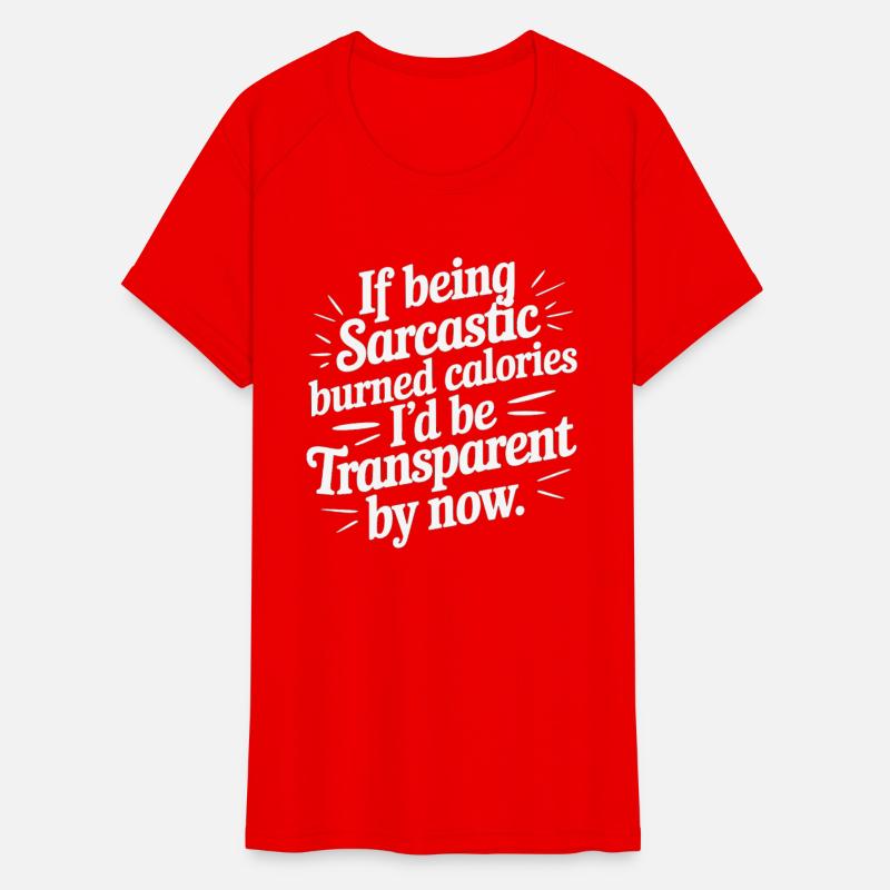 Sarcasm Burns Calories I'd Be Invisible By Now 4