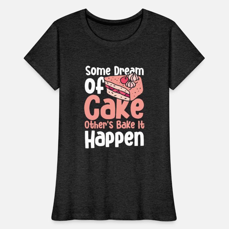 Some Dream Of Cake Other''s Bake It Happen