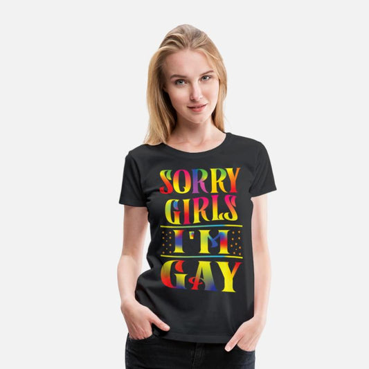 SORRY GIRLS I M GAY T Shirt