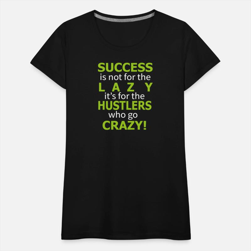 Success is not for the lazy funny shirt