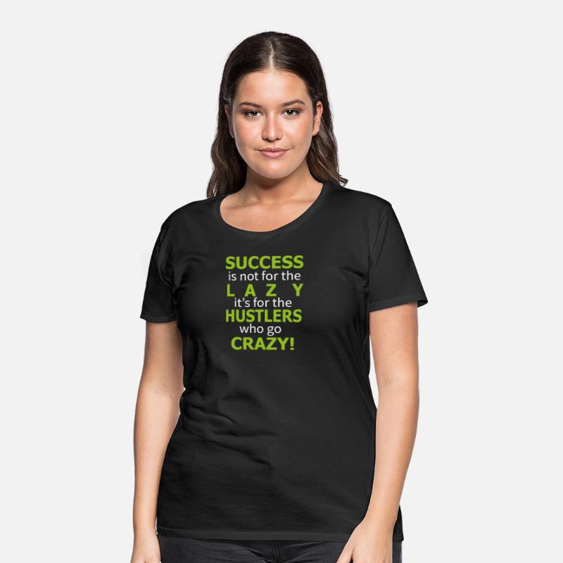 Success is not for the lazy funny shirt