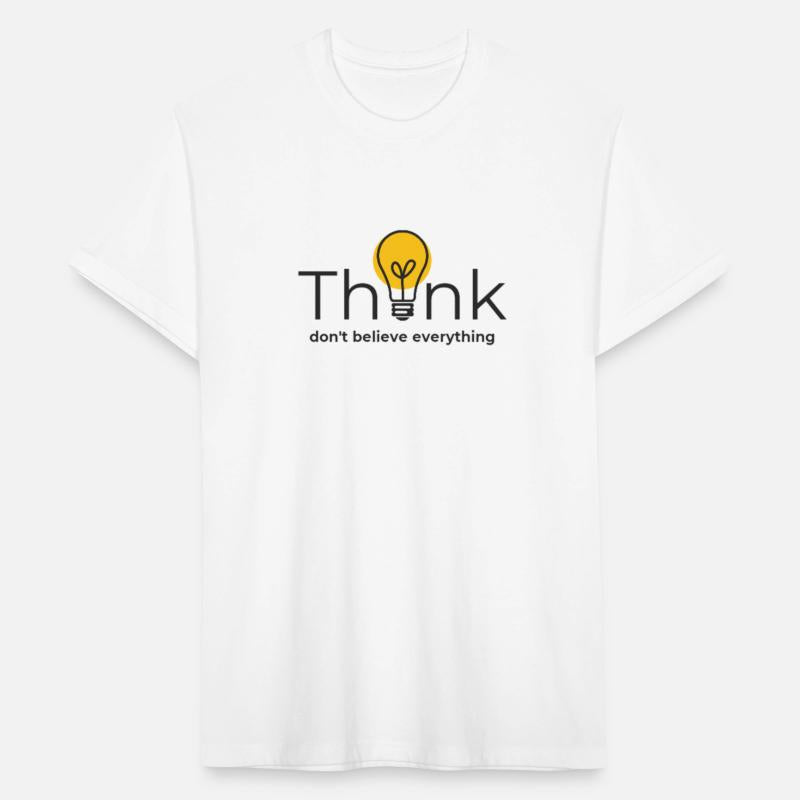Think.Don't believe everything.