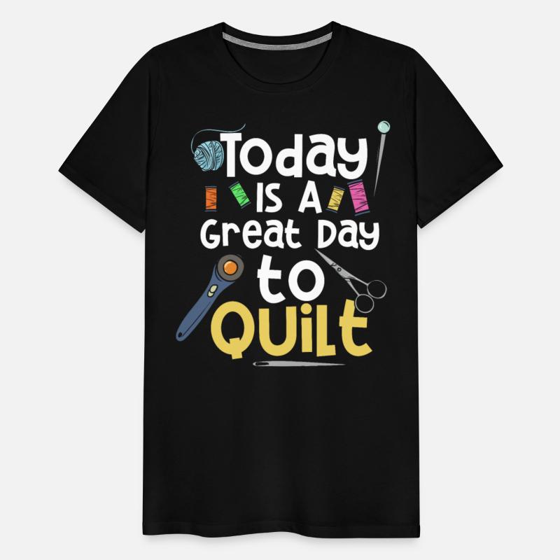 Today Is A Great Day To Quilt Quilting Sewist