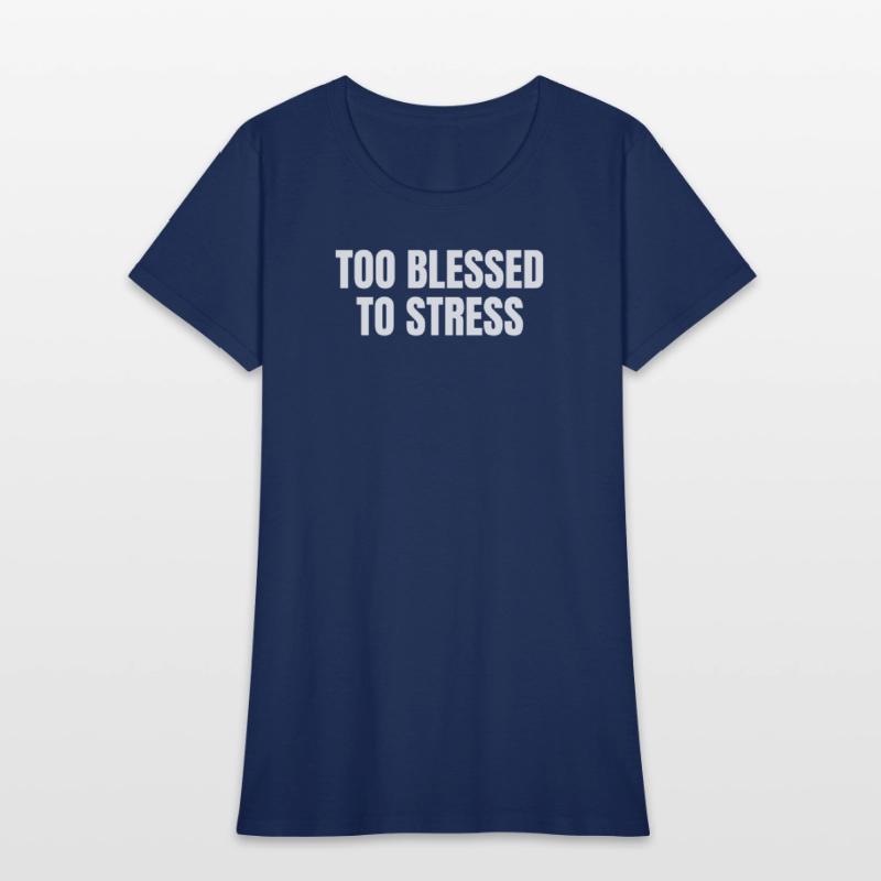 TOO BLESSED TO STRESS – Motivational Quote T-Shirt