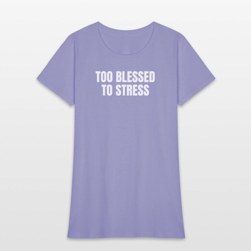 TOO BLESSED TO STRESS – Motivational Quote T-Shirt