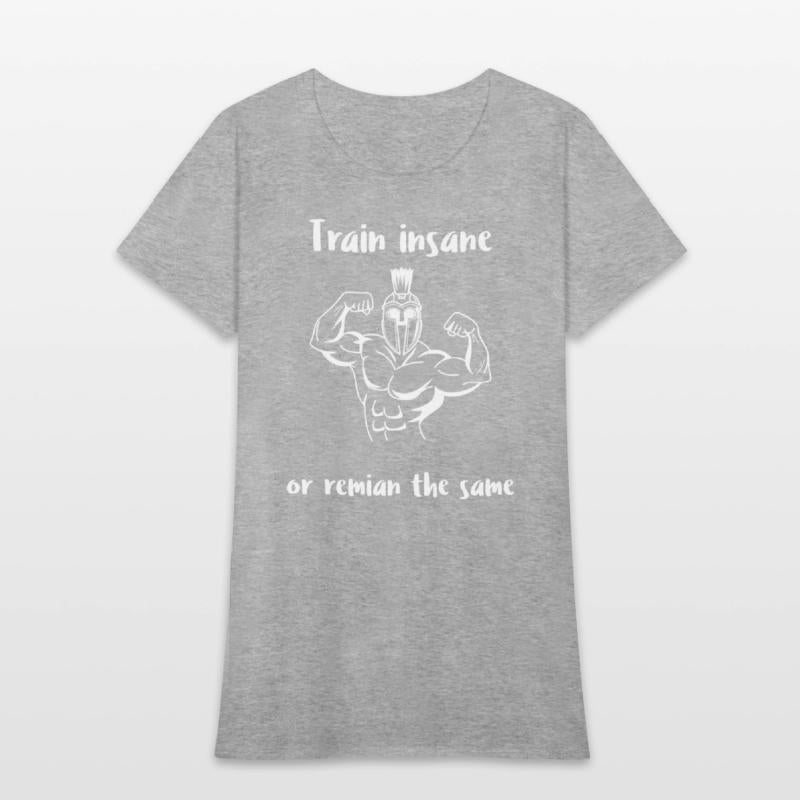 Train insane or remain the same warrior