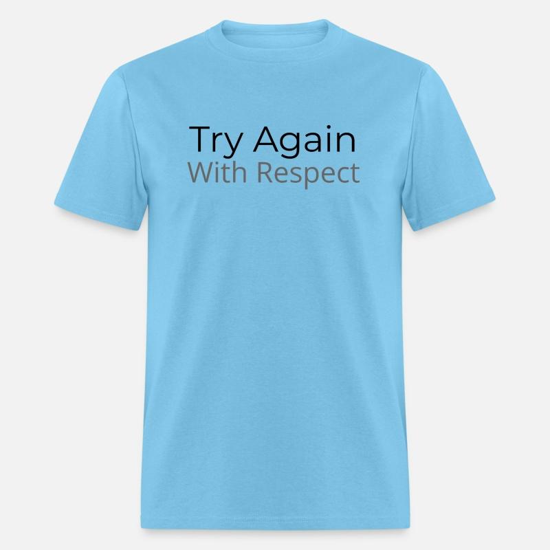 Try Again – But This Time, With Respect