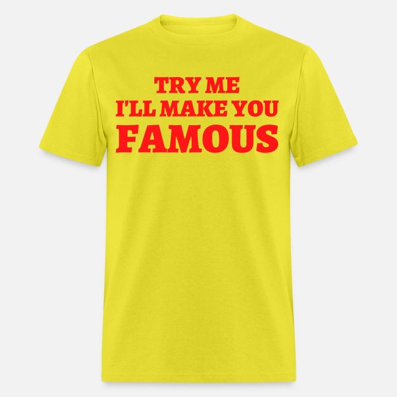 TRY ME I LL MAKE YOU FAMOUS
