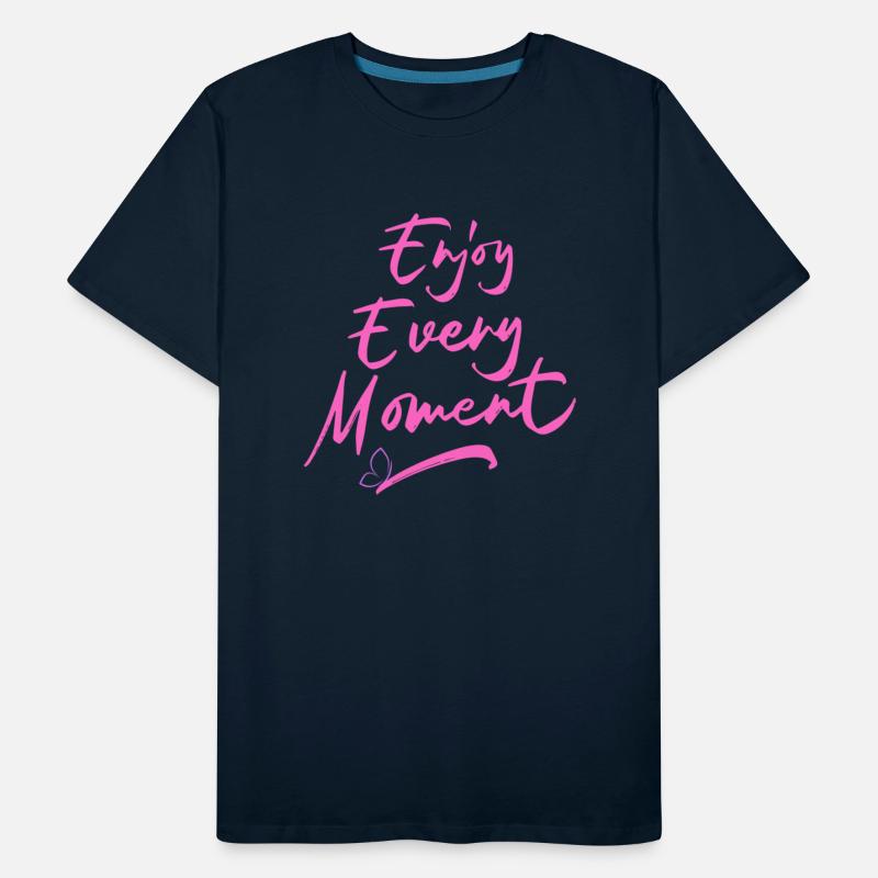 Tshirt enjoy every moment with a positive attitude