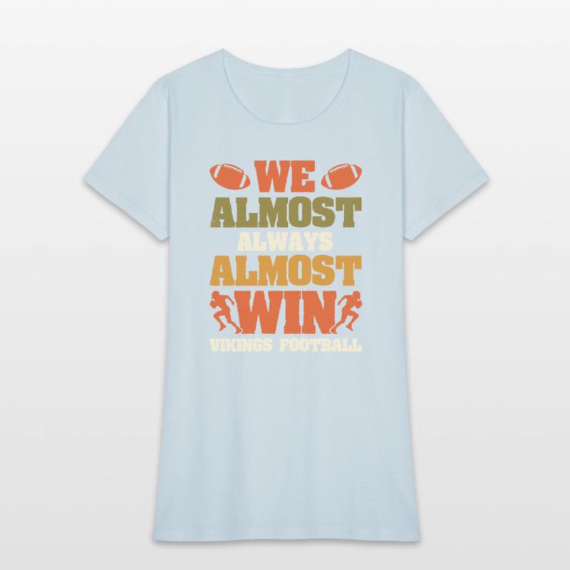 We Almost Always Almost Win Vikings Football