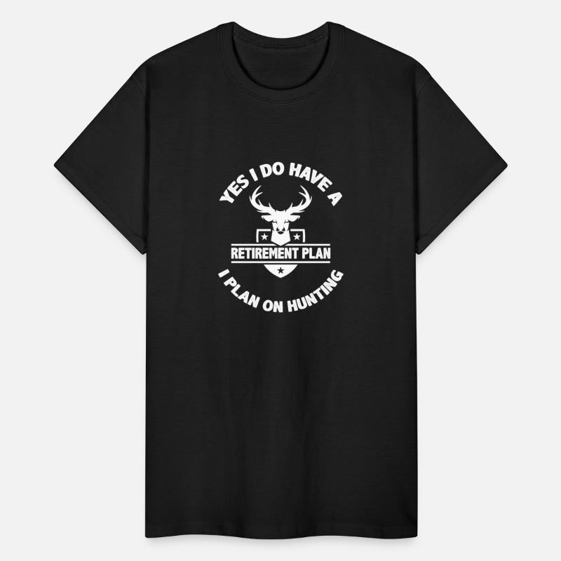 Yes I Do Have A Retirement Plan I Plan On Hunting