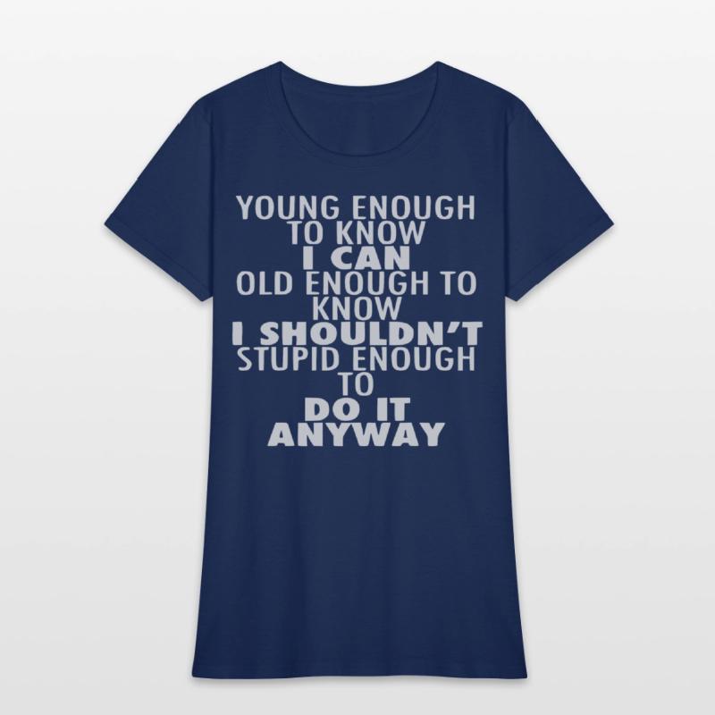 Young Enough To Know I Can Old Enough To Know I