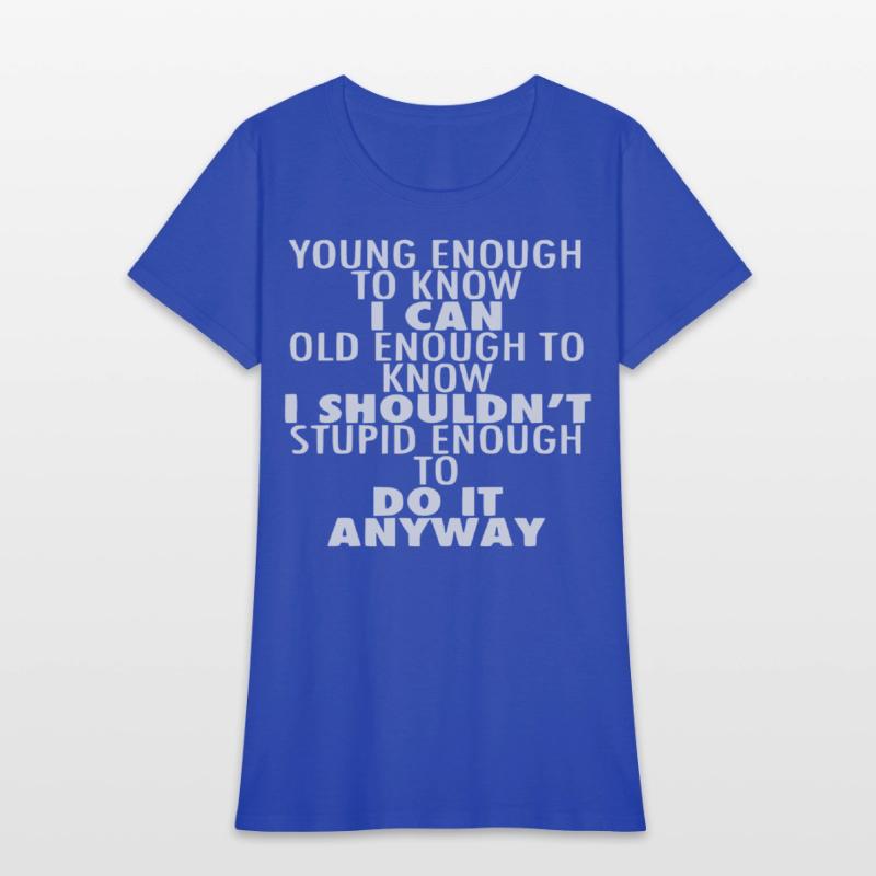 Young Enough To Know I Can Old Enough To Know I